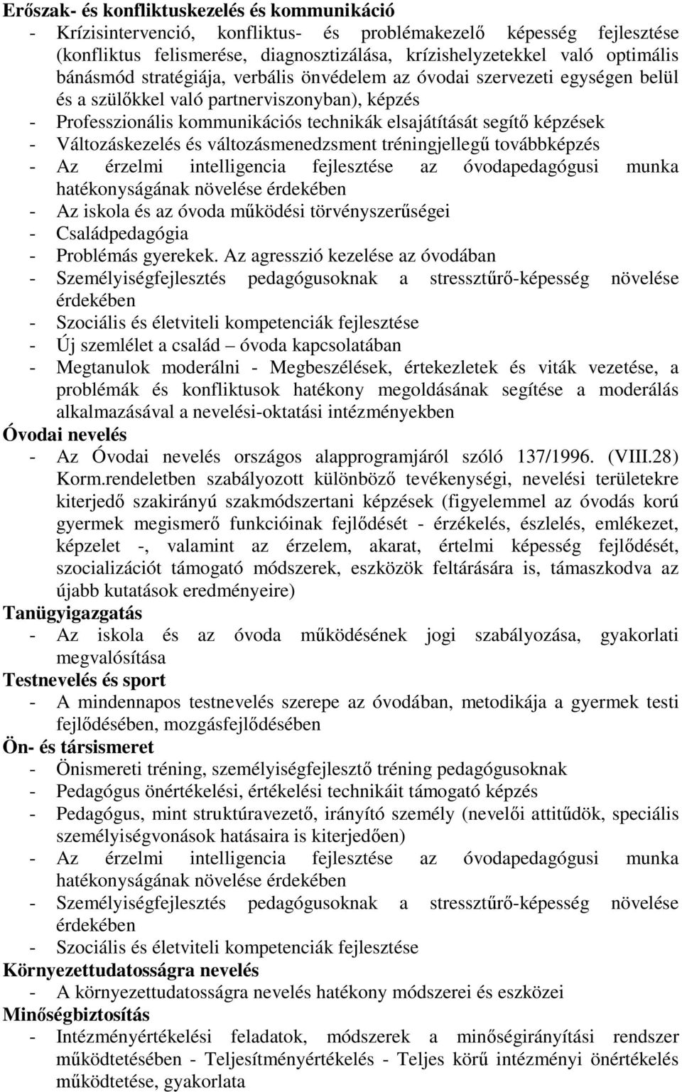 Változáskezelés és változásmenedzsment tréningjellegű továbbképzés - Az érzelmi intelligencia fejlesztése az óvodapedagógusi munka hatékonyságának növelése érdekében - Az iskola és az óvoda működési