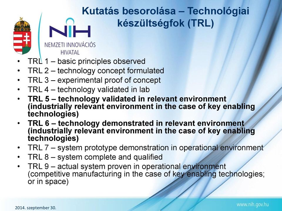 in relevant environment (industrially relevant environment in the case of key enabling technologies) TRL 7 system prototype demonstration in operational environment TRL 8