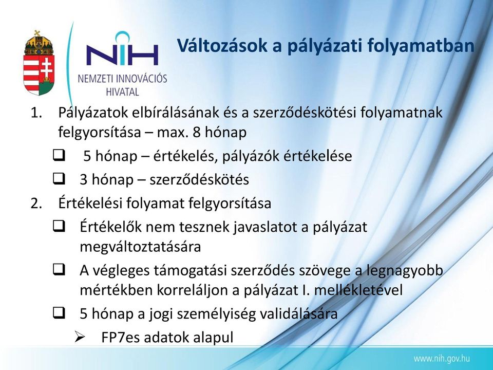 8 hónap 5 hónap értékelés, pályázók értékelése 3 hónap szerződéskötés 2.