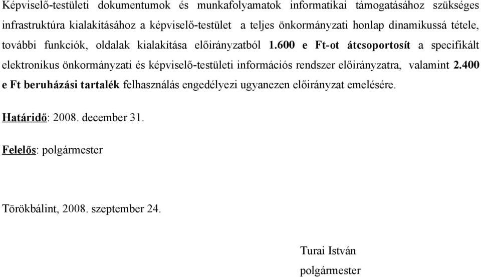 600 e Ft-ot átcsoportosít a specifikált elektronikus önkormányzati és képviselő-testületi információs rendszer előirányzatra, valamint 2.