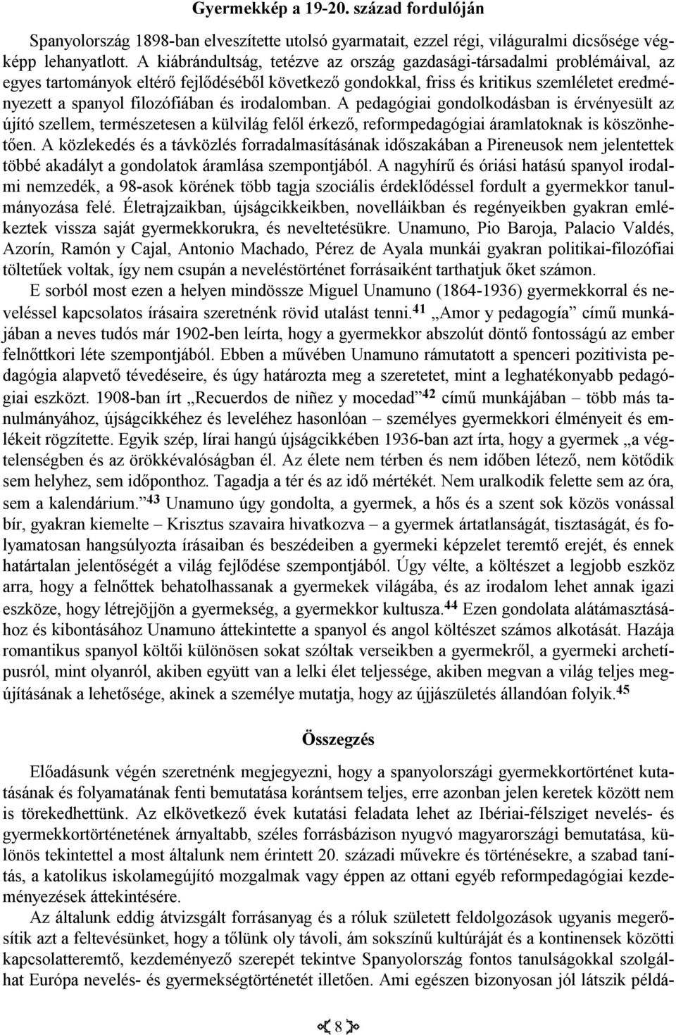 és irodalomban. A pedagógiai gondolkodásban is érvényesült az újító szellem, természetesen a külvilág felől érkező, reformpedagógiai áramlatoknak is köszönhetően.