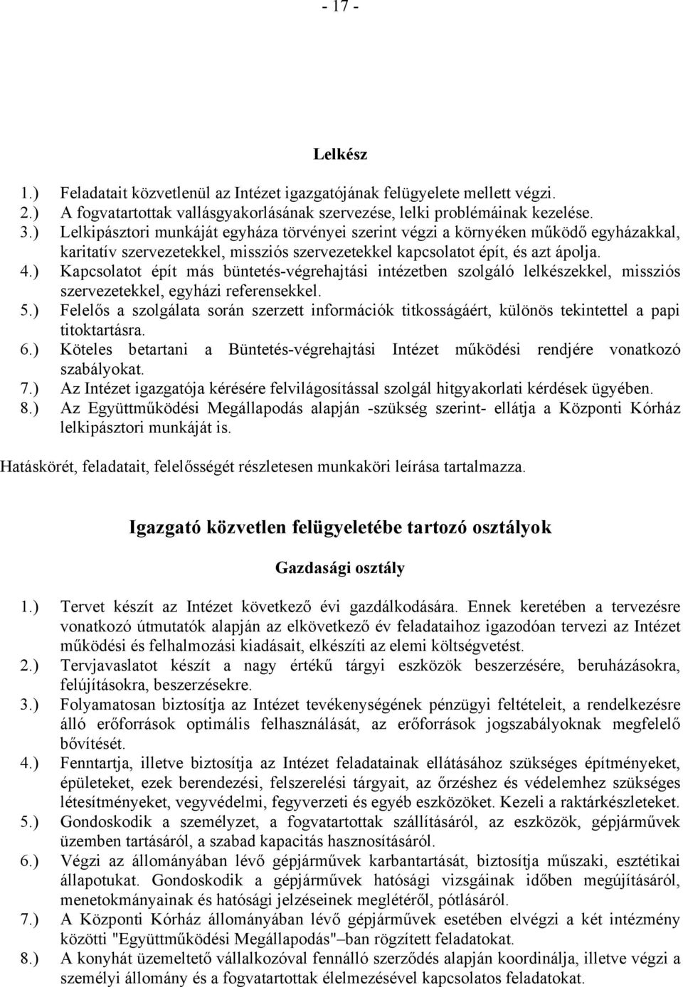 ) Kapcsolatot épít más büntetés-végrehajtási intézetben szolgáló lelkészekkel, missziós szervezetekkel, egyházi referensekkel. 5.