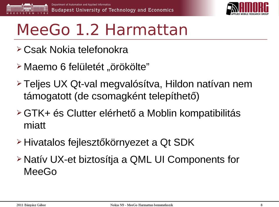 Qt-val megvalósítva, Hildon natívan nem támogatott (de csomagként