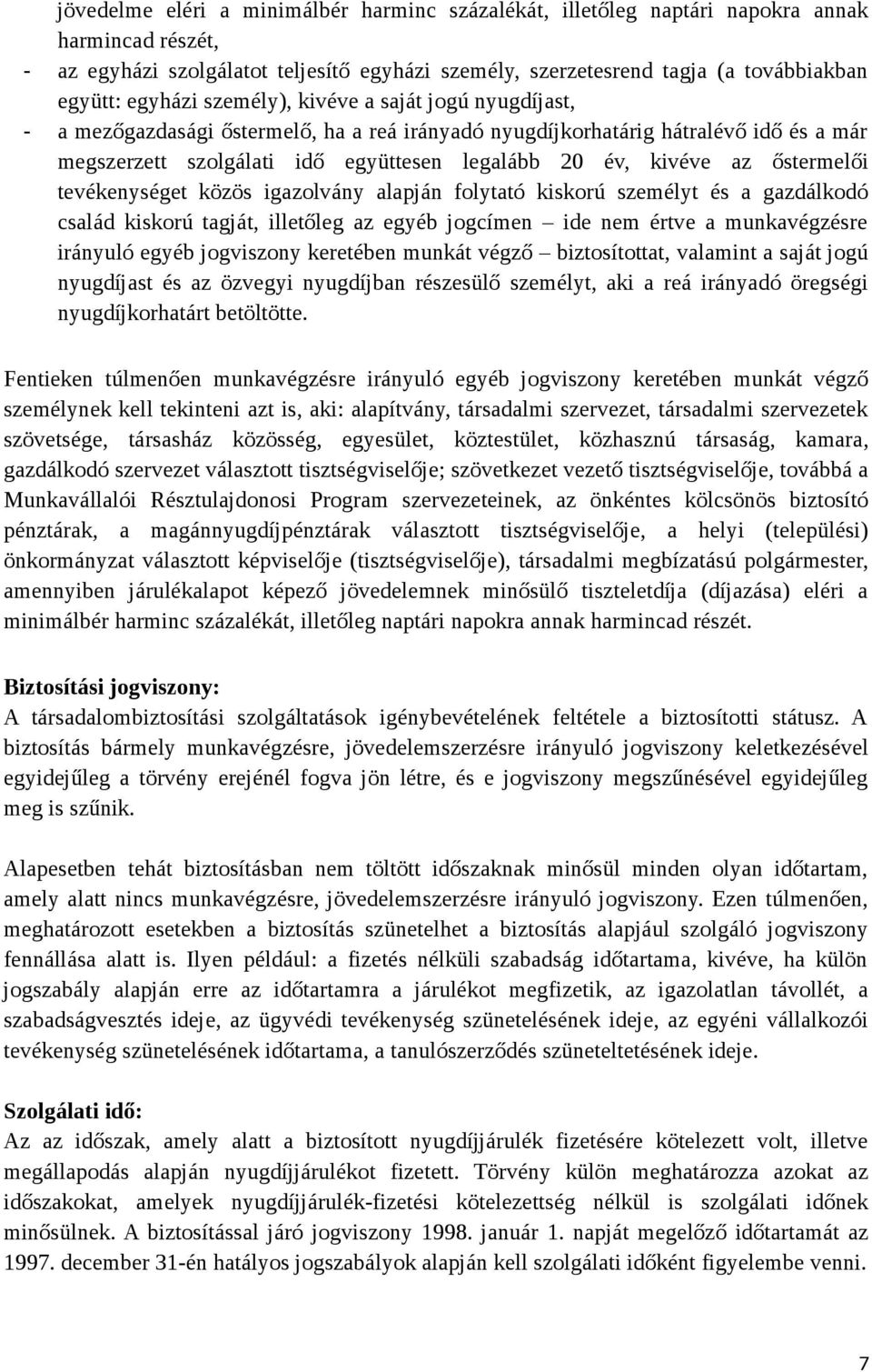 az őstermelői tevékenységet közös igazolvány alapján folytató kiskorú személyt és a gazdálkodó család kiskorú tagját, illetőleg az egyéb jogcímen ide nem értve a munkavégzésre irányuló egyéb