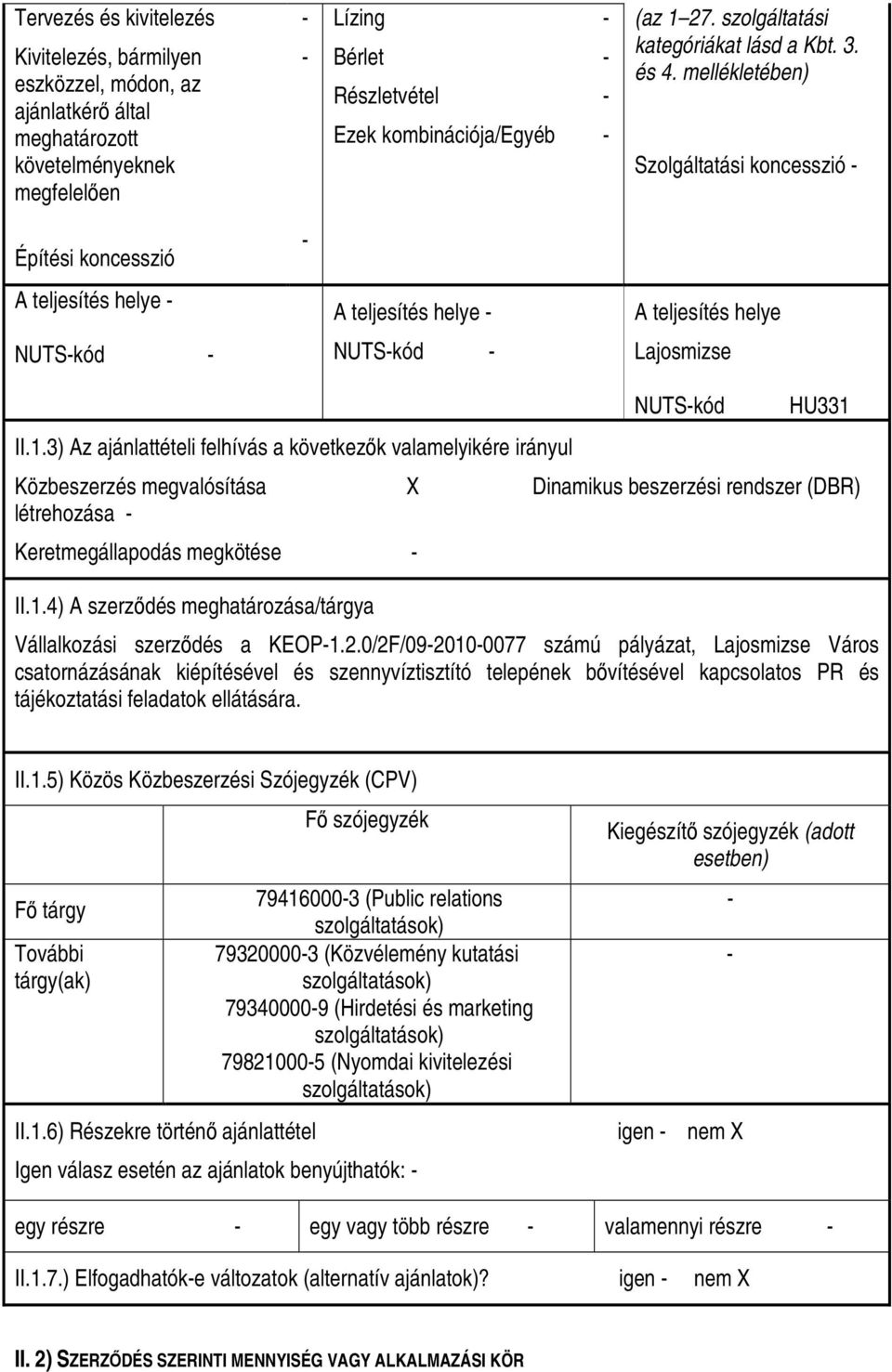 mellékletében) Szolgáltatási koncesszió - Építési koncesszió - A teljesítés helye - A teljesítés helye - A teljesítés helye NUTS-kód - NUTS-kód - Lajosmizse II.1.