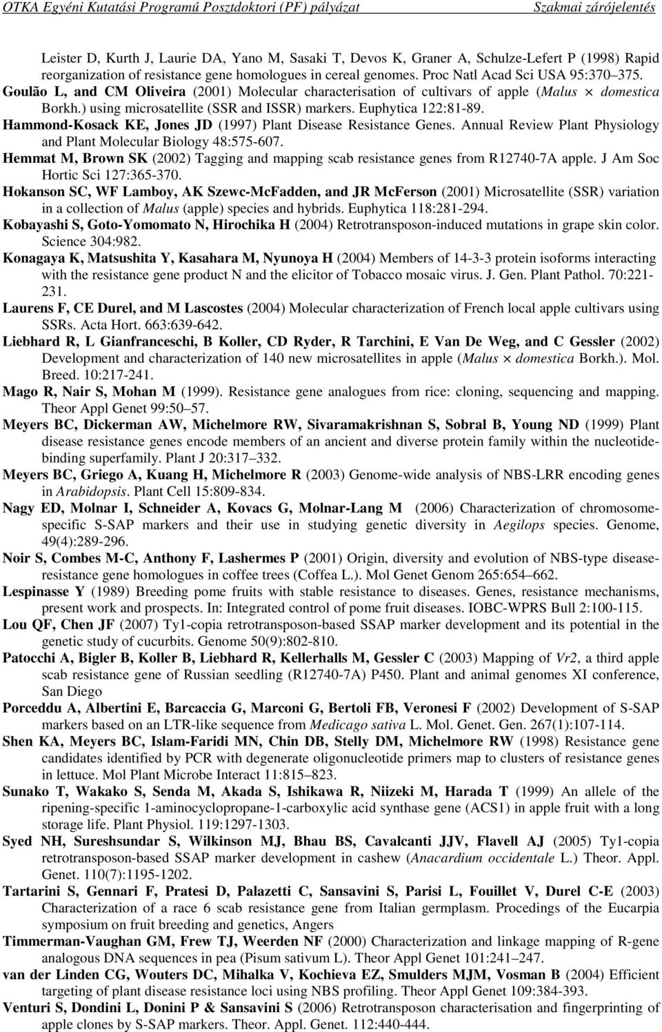 Hammond-Kosack KE, Jones JD (1997) Plant Disease Resistance Genes. Annual Review Plant Physiology and Plant Molecular Biology 48:575-607.