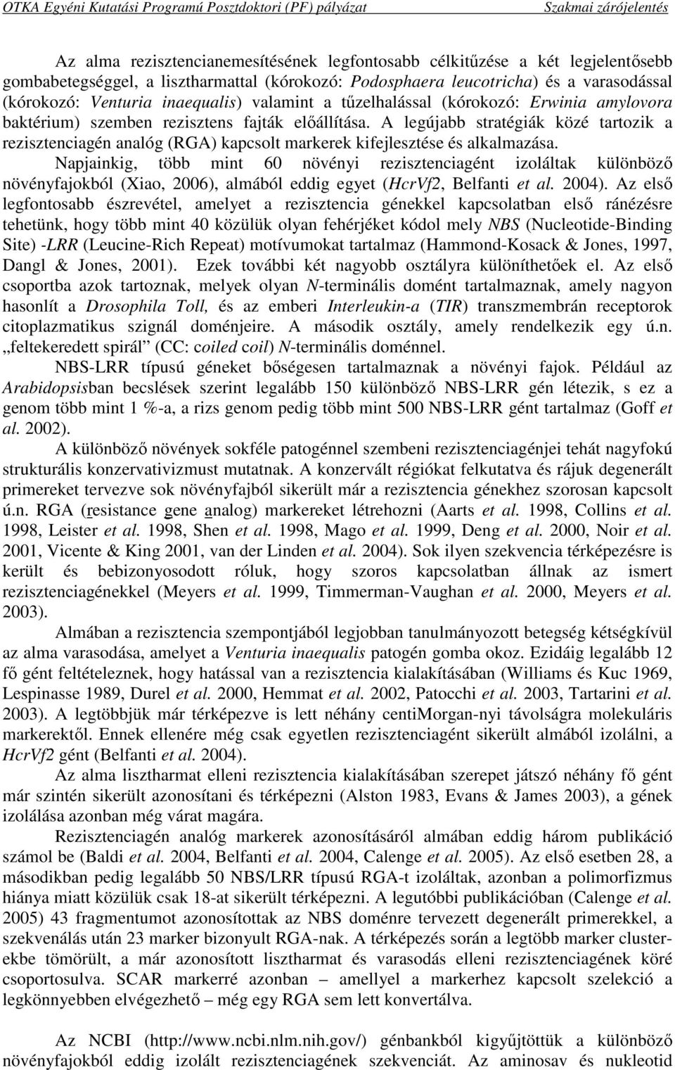 A legújabb stratégiák közé tartozik a rezisztenciagén analóg (RGA) kapcsolt markerek kifejlesztése és alkalmazása.