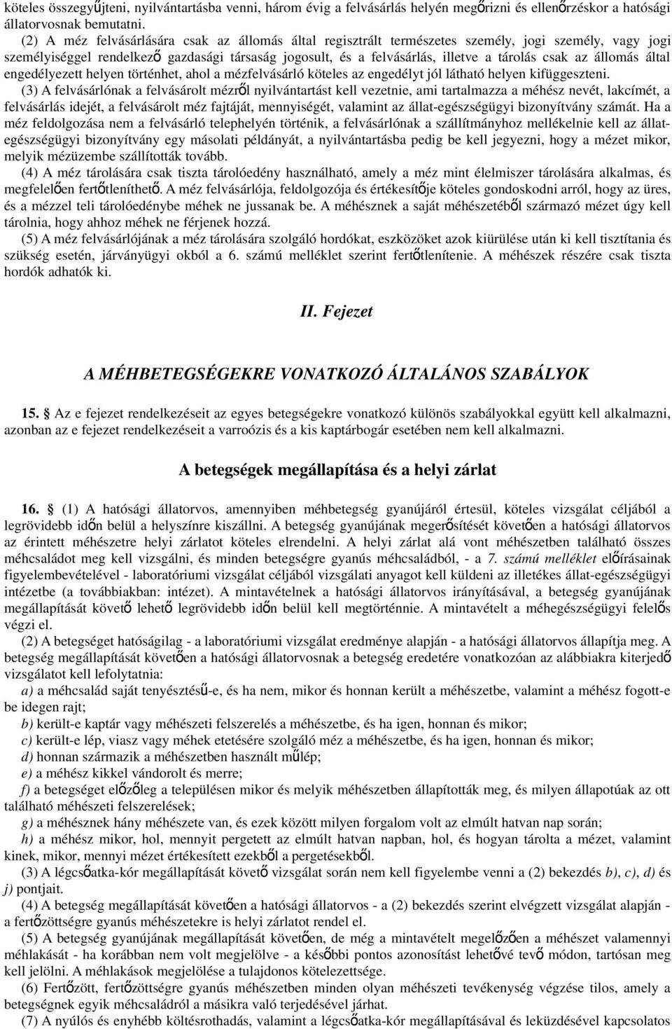 csak az állomás által engedélyezett helyen történhet, ahol a mézfelvásárló köteles az engedélyt jól látható helyen kifüggeszteni.