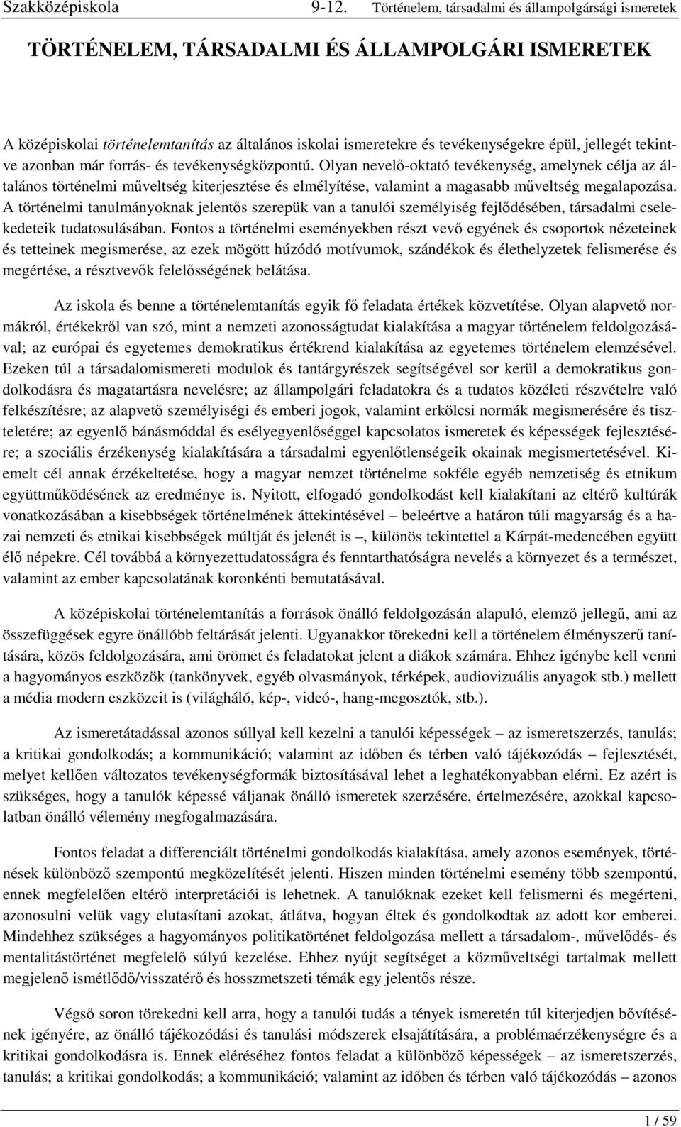 A történelmi tanulmányoknak jelentős szerepük van a tanulói személyiség fejlődésében, társadalmi cselekedeteik tudatosulásában.