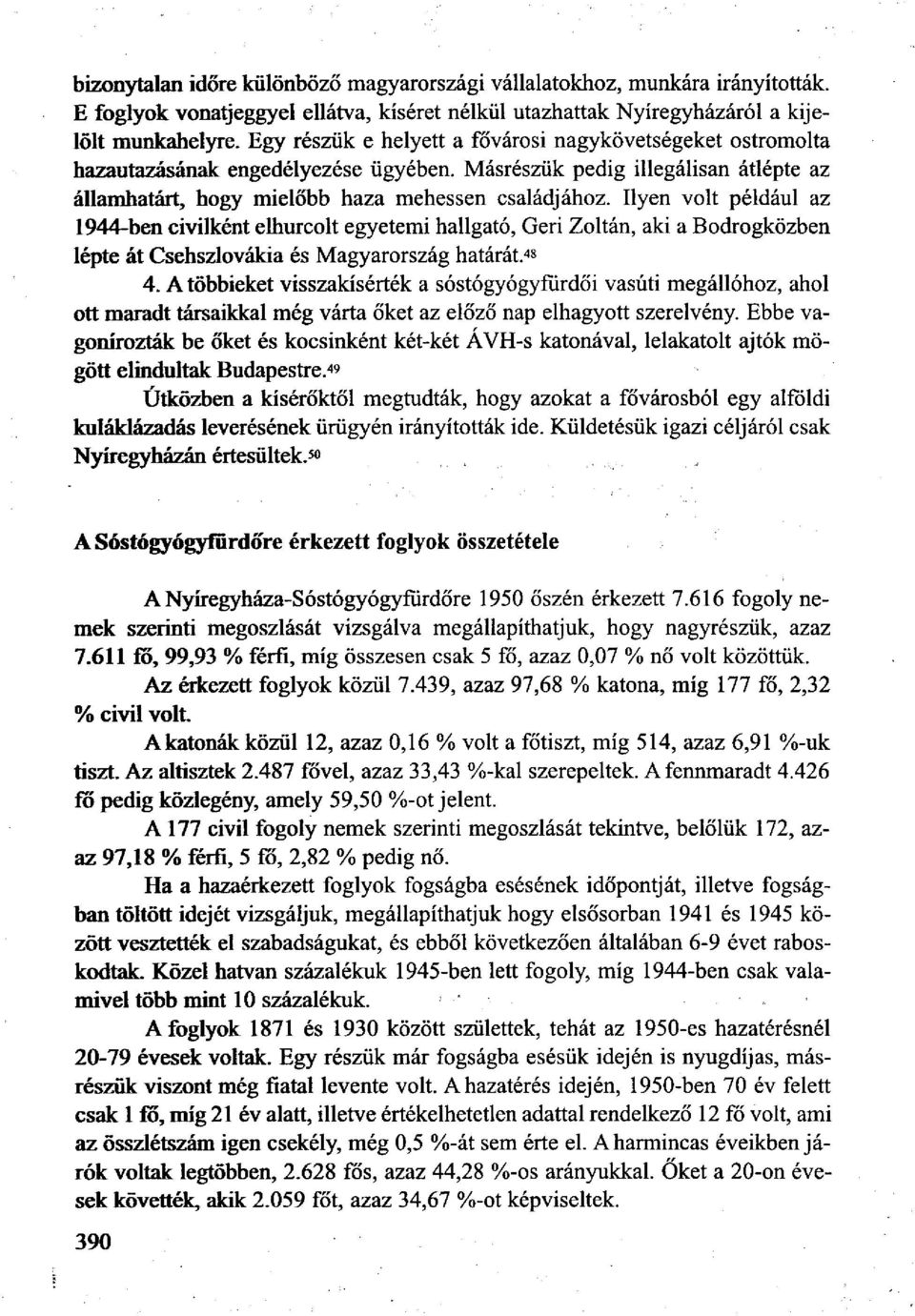 Ilyen volt például az 1944-ben civilként elhurcolt egyetemi hallgató, Geri Zoltán, aki a Bodrogközben lépte át Csehszlovákia és Magyarország határát. 48 4.