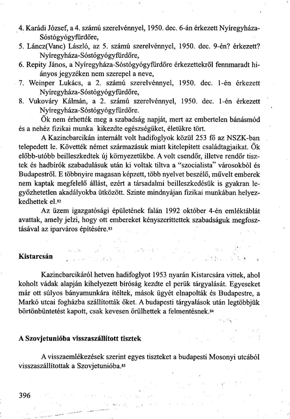 Vukováry Kálmán, a 2. számú szerelvénnyel, 1950. dec. 1-én érkezett - Só stógyógy fürdőre.