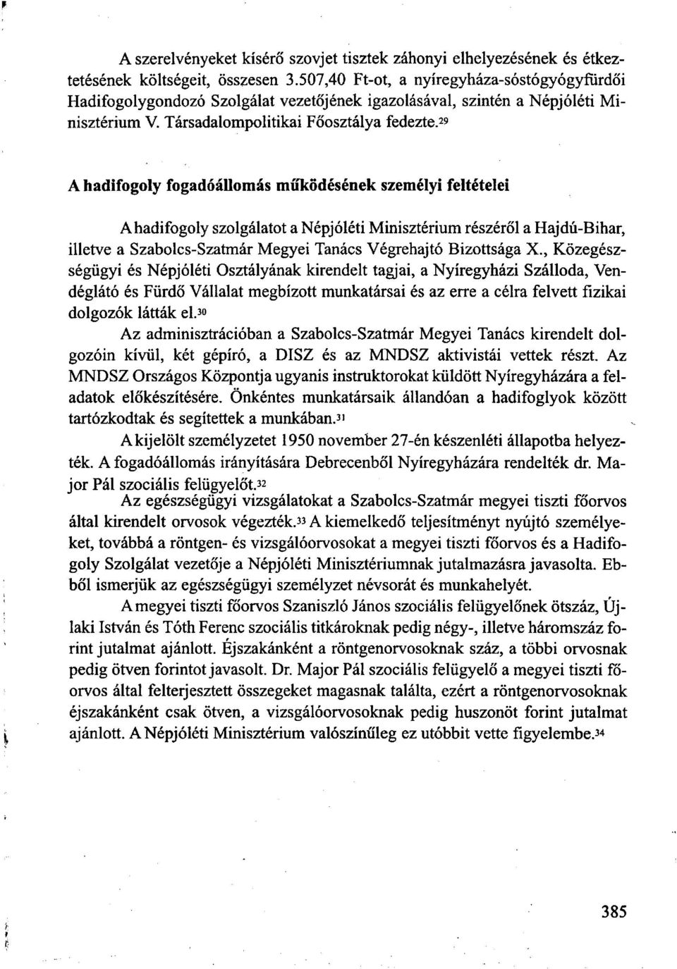 29 A hadifogoly fogadóállomás működésének személyi feltételei Ahadifogoly szolgálatot a Népjóléti Minisztérium részéről a Hajdú-Bihar, illetve a Szabolcs-Szatmár Megyei Tanács Végrehajtó Bizottsága X.