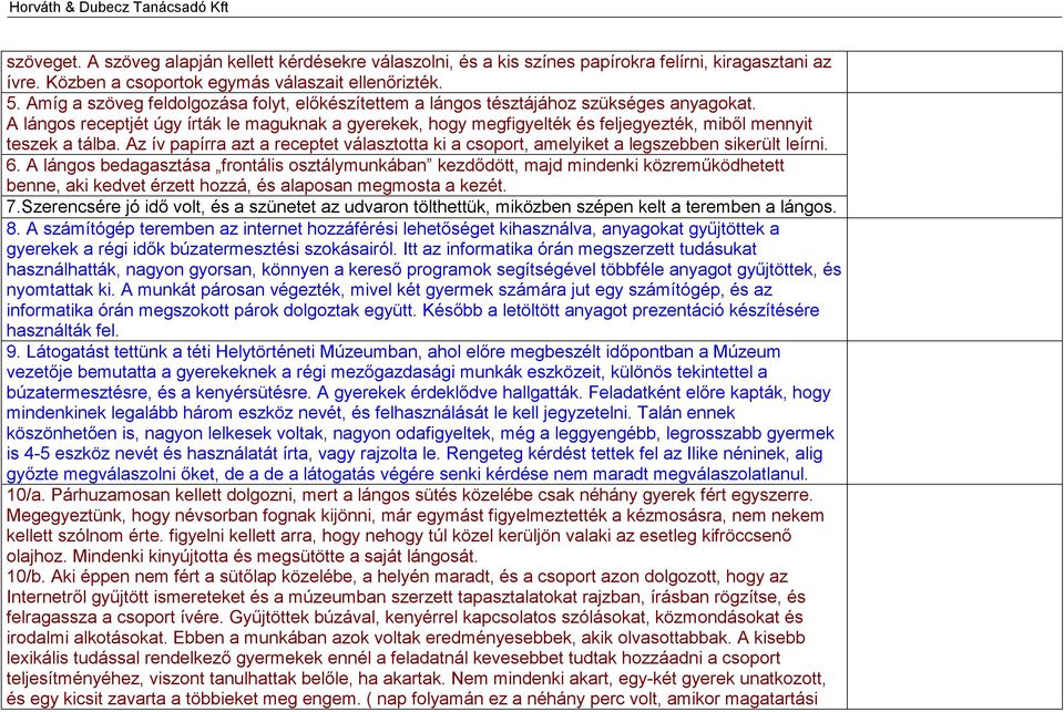 A lángos receptjét úgy írták le maguknak a gyerekek, hogy megfigyelték és feljegyezték, miből mennyit teszek a tálba.