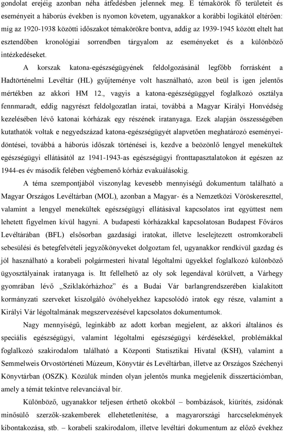 eltelt hat esztendőben kronológiai sorrendben tárgyalom az eseményeket és a különböző intézkedéseket.