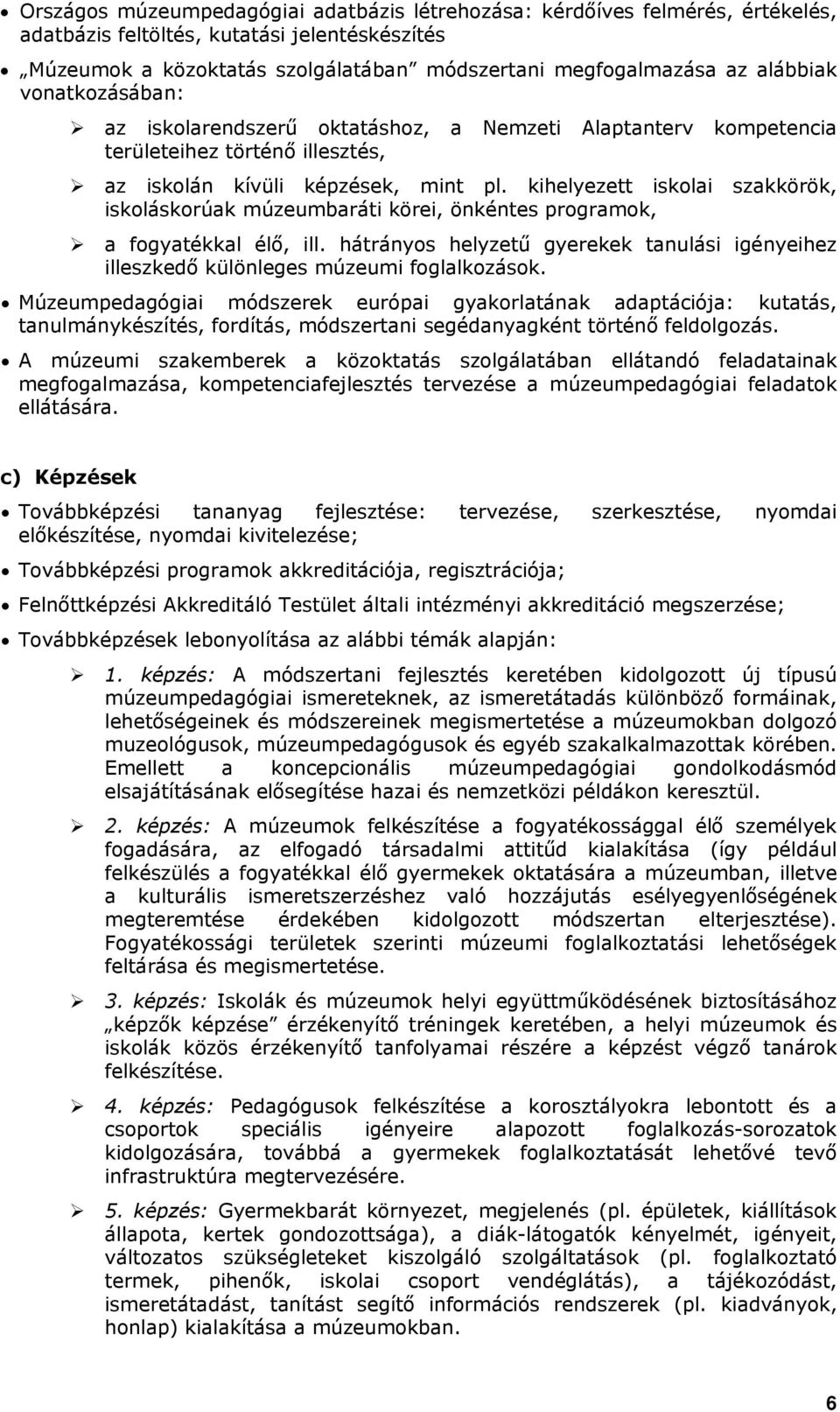 kihelyezett iskolai szakkörök, iskoláskorúak múzeumbaráti körei, önkéntes programok, a fogyatékkal élő, ill.