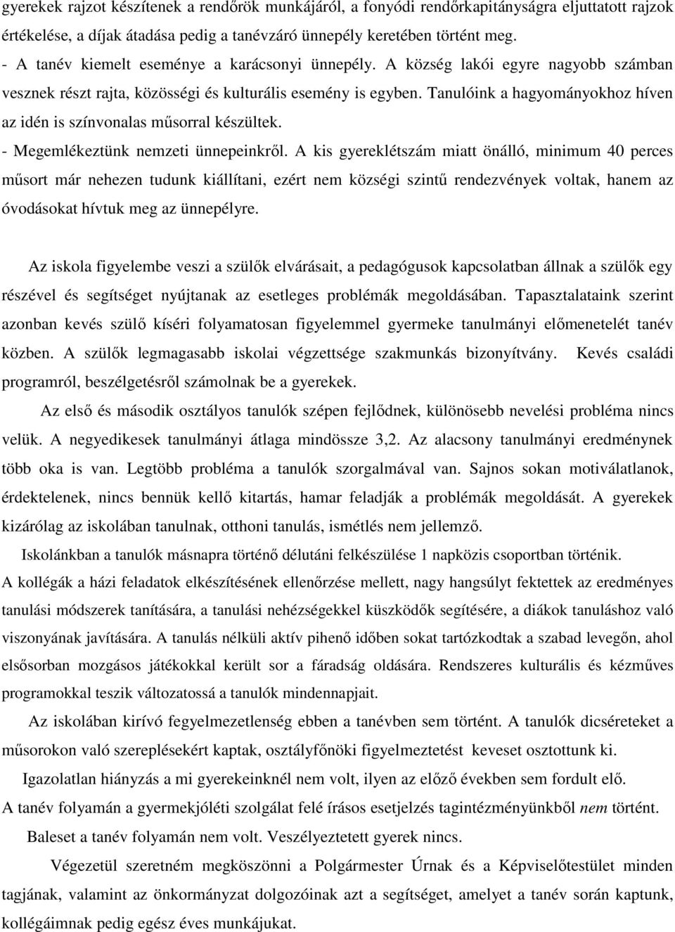 Tanulóink a hagyományokhoz híven az idén is színvonalas mősorral készültek. - Megemlékeztünk nemzeti ünnepeinkrıl.