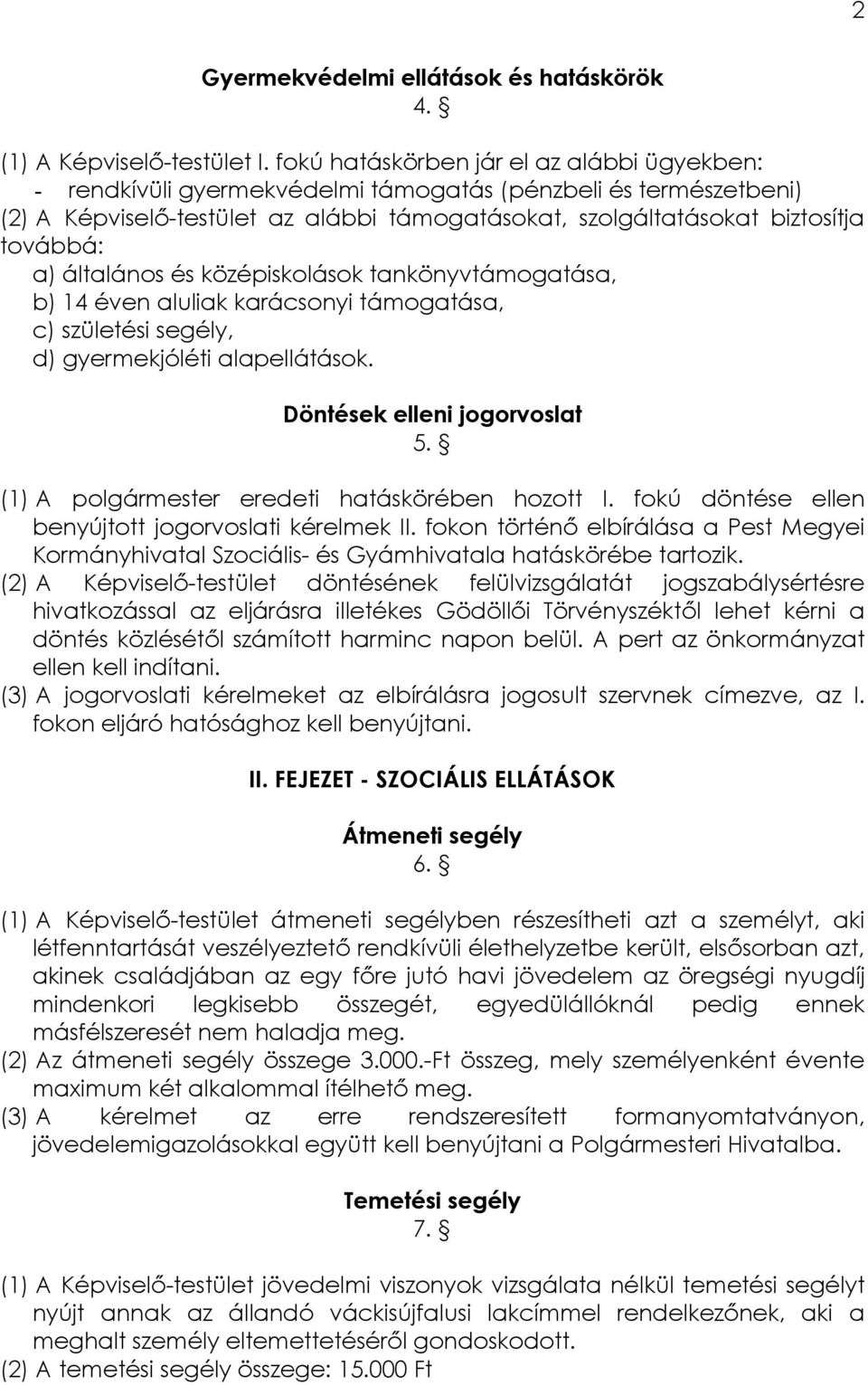 általános és középiskolások tankönyvtámogatása, b) 14 éven aluliak karácsonyi támogatása, c) születési segély, d) gyermekjóléti alapellátások. Döntések elleni jogorvoslat 5.