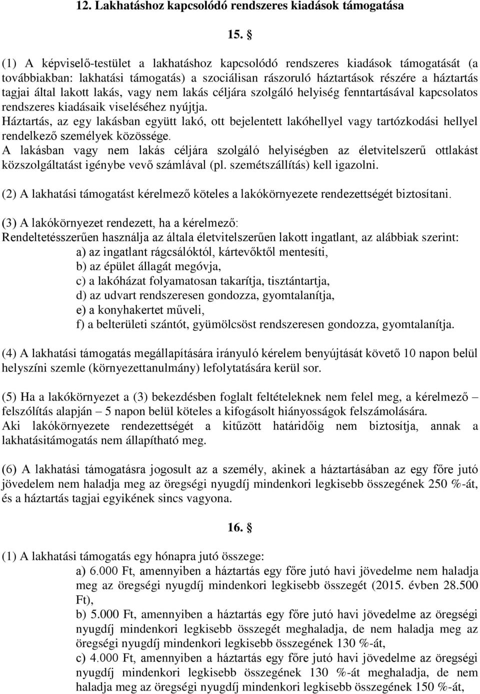 lakás, vagy nem lakás céljára szolgáló helyiség fenntartásával kapcsolatos rendszeres kiadásaik viseléséhez nyújtja.