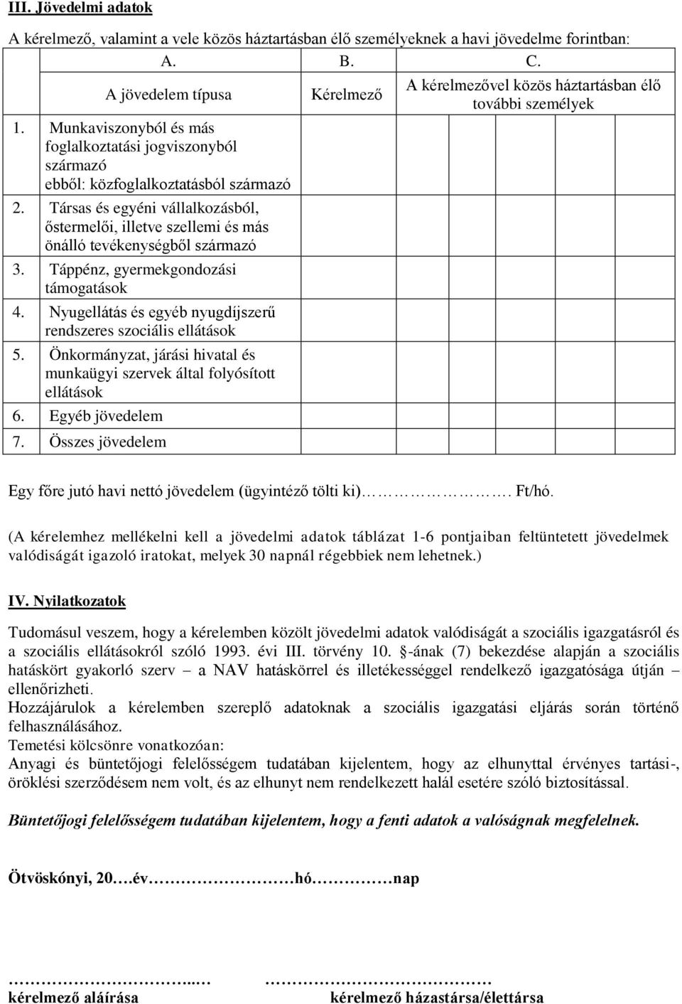 Társas és egyéni vállalkozásból, őstermelői, illetve szellemi és más önálló tevékenységből származó 3. Táppénz, gyermekgondozási támogatások 4.