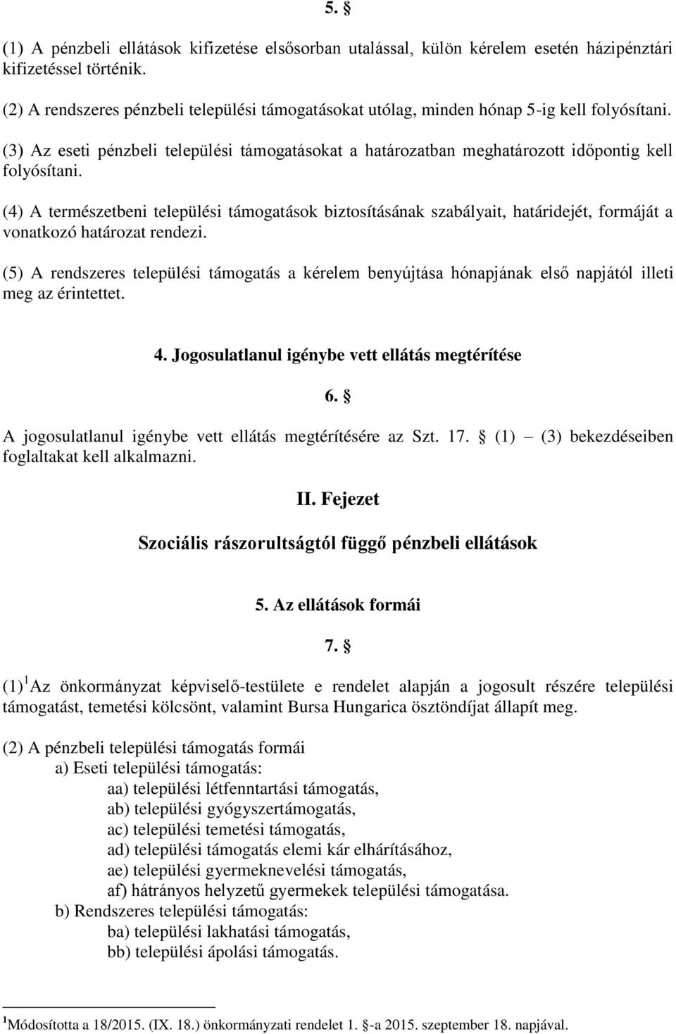 (4) A természetbeni települési támogatások biztosításának szabályait, határidejét, formáját a vonatkozó határozat rendezi.