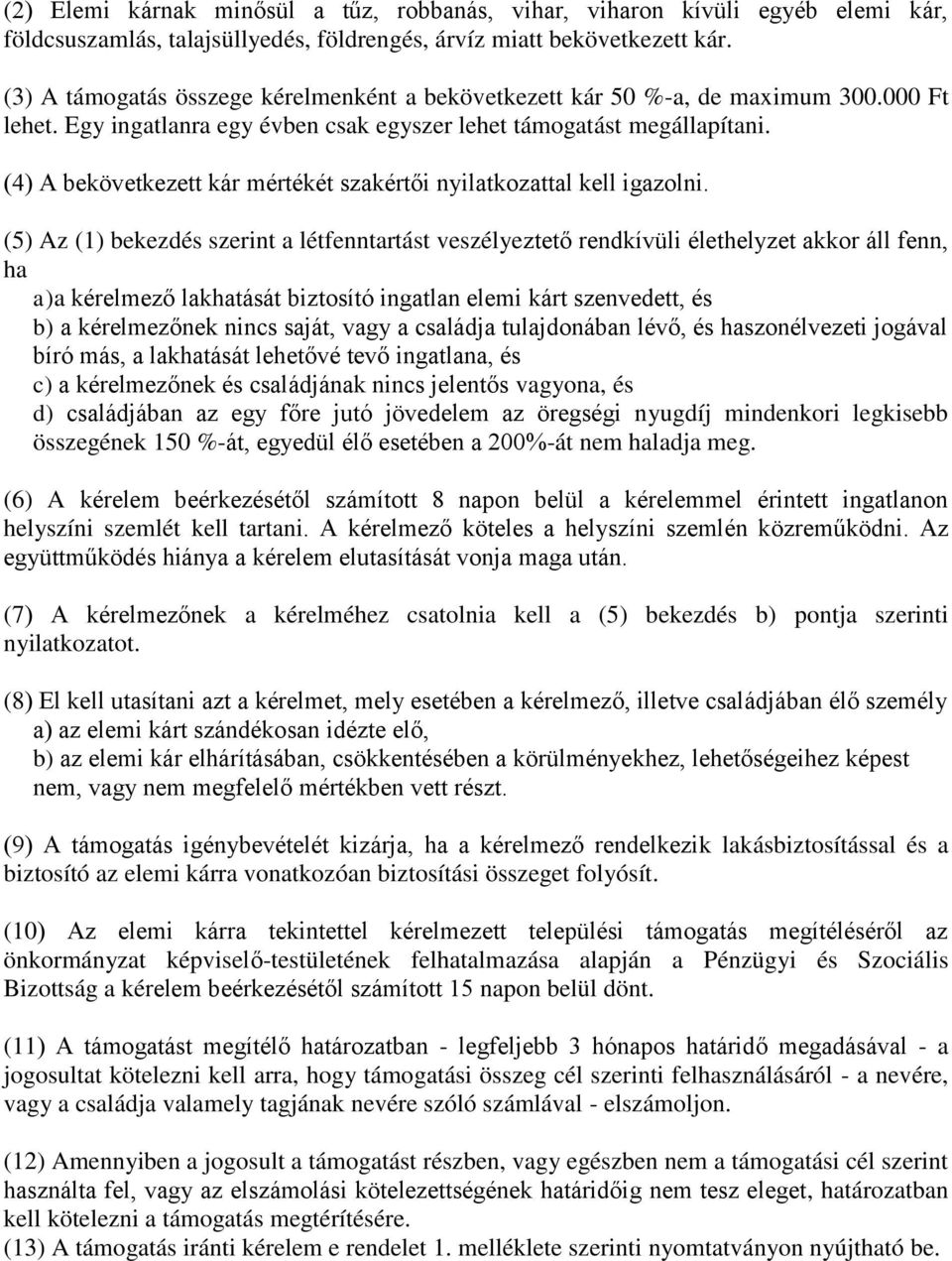 (4) A bekövetkezett kár mértékét szakértői nyilatkozattal kell igazolni.