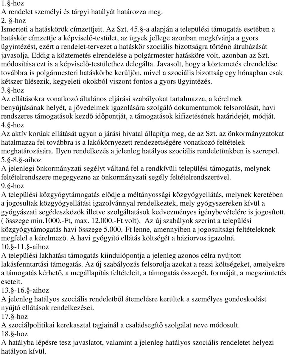 bizottságra történő átruházását javasolja. Eddig a köztemetés elrendelése a polgármester hatásköre volt, azonban az Szt. módosítása ezt is a képviselő-testülethez delegálta.