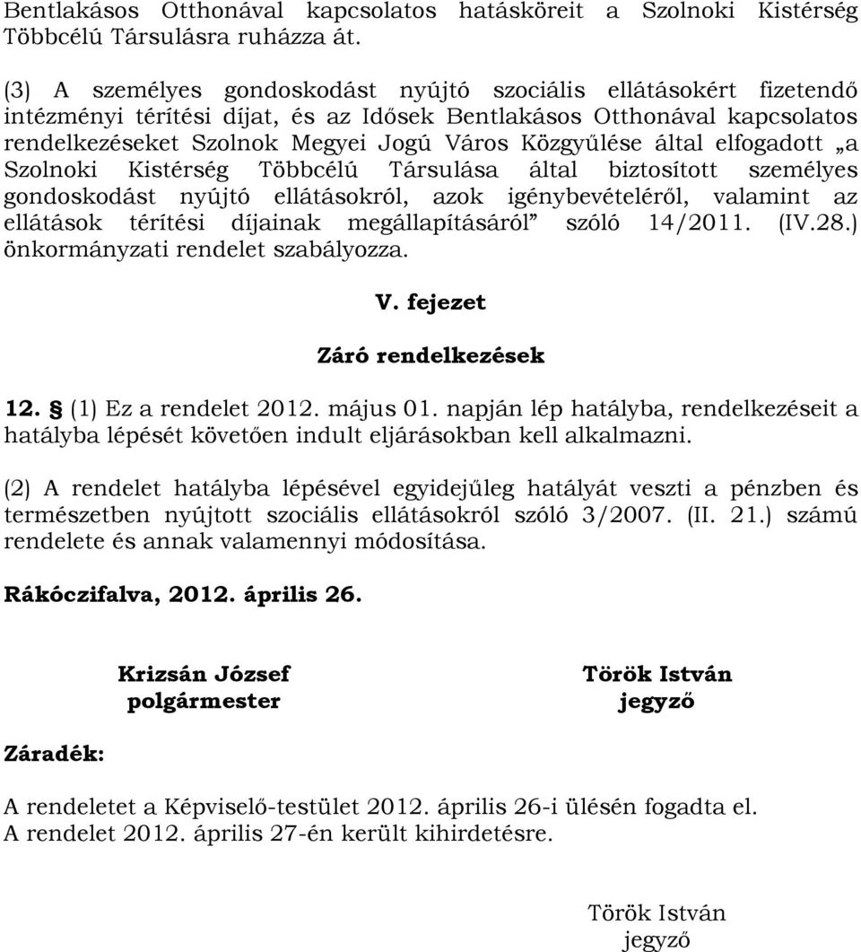 által elfogadott a Szolnoki Kistérség Többcélú Társulása által biztosított személyes gondoskodást nyújtó ellátásokról, azok igénybevételéről, valamint az ellátások térítési díjainak megállapításáról