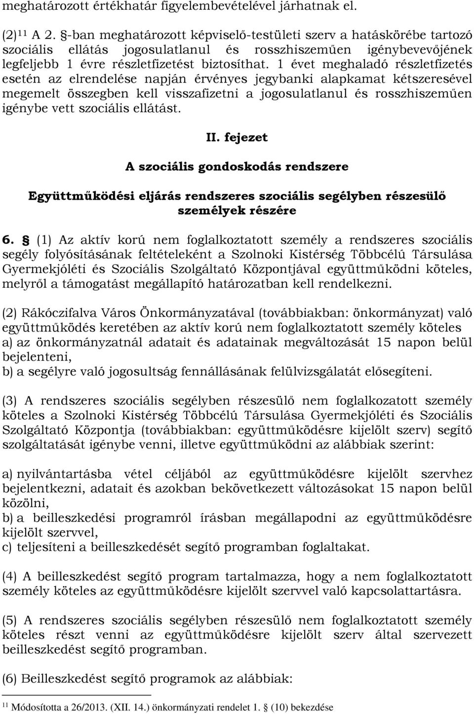 1 évet meghaladó részletfizetés esetén az elrendelése napján érvényes jegybanki alapkamat kétszeresével megemelt összegben kell visszafizetni a jogosulatlanul és rosszhiszeműen igénybe vett szociális