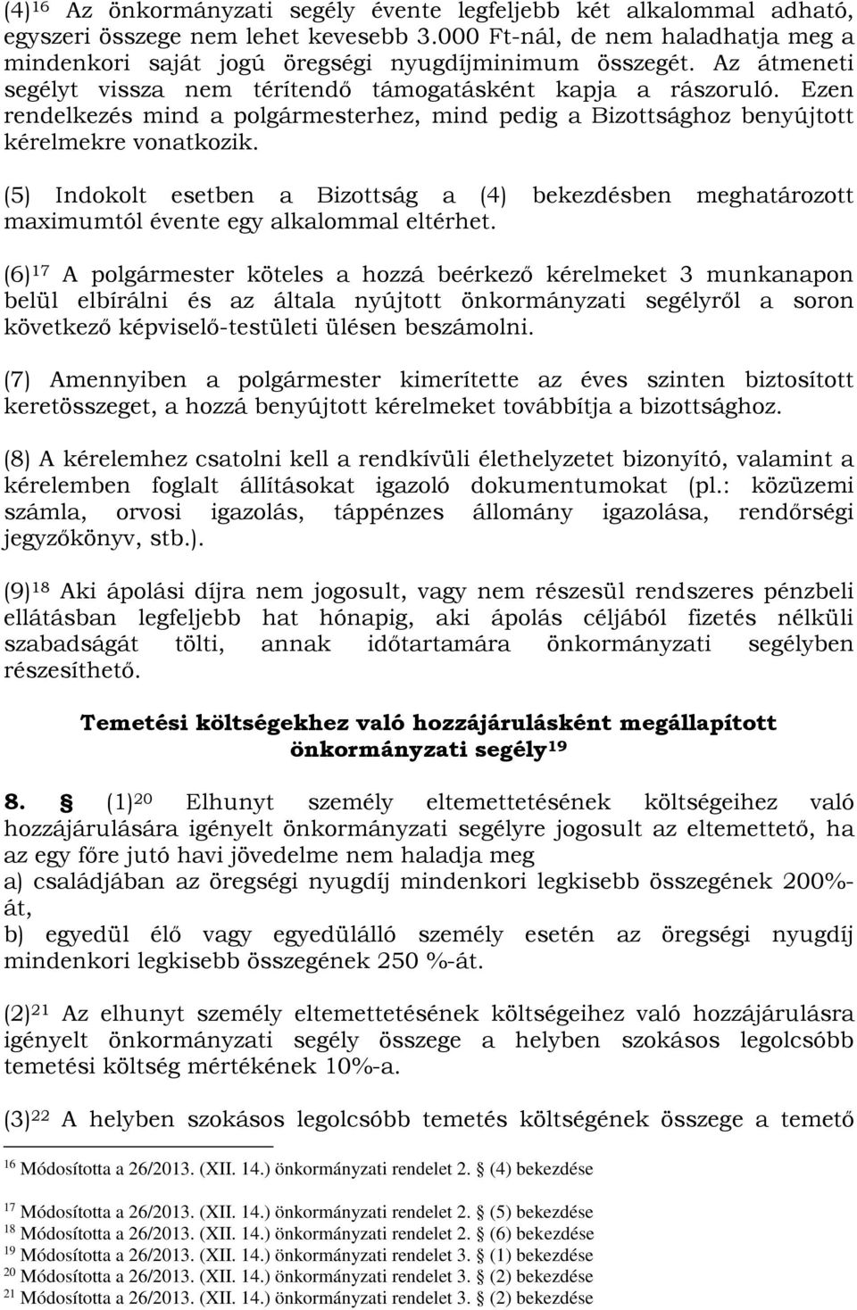 Ezen rendelkezés mind a polgármesterhez, mind pedig a Bizottsághoz benyújtott kérelmekre vonatkozik.