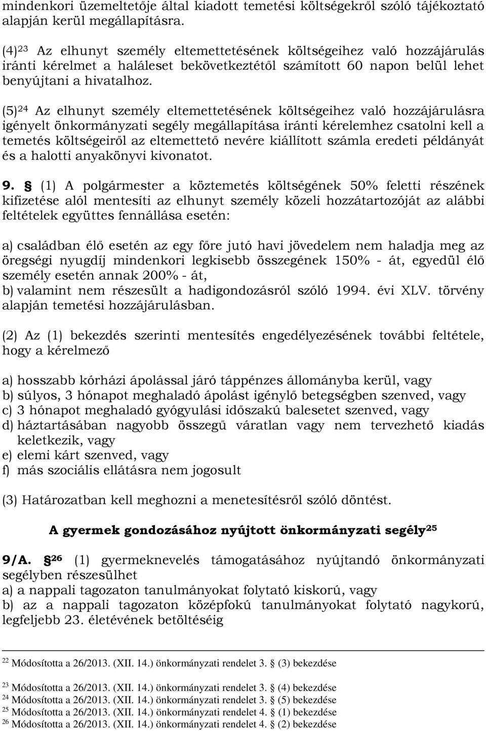 (5) 24 Az elhunyt személy eltemettetésének költségeihez való hozzájárulásra igényelt önkormányzati segély megállapítása iránti kérelemhez csatolni kell a temetés költségeiről az eltemettető nevére