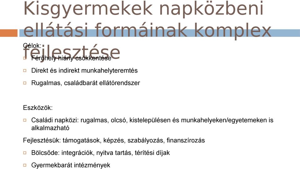 olcsó, kistelepülésen és munkahelyeken/egyetemeken is alkalmazható Fejlesztésük: támogatások, képzés,