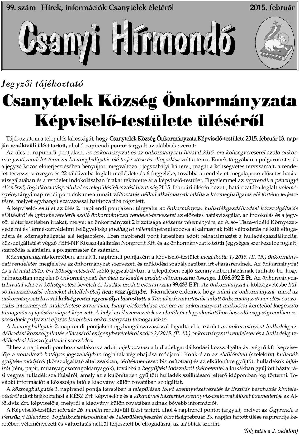 2015. február 13. napján rendkívüli ülést tartott, ahol 2 napirendi pontot tárgyalt az alábbiak szerint: Az ülés 1. napirendi pontjaként az önkormányzat és az önkormányzati hivatal 2015.