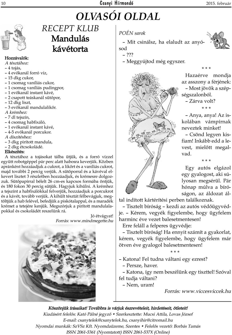 teáskanál sütőpor, 12 dkg liszt, 3 evőkanál mandulalikőr. A krémhez: 7 dl tejszín, 4 csomag habfixáló, 1 evőkanál instant kávé, 4-5 evőkanál porcukor.