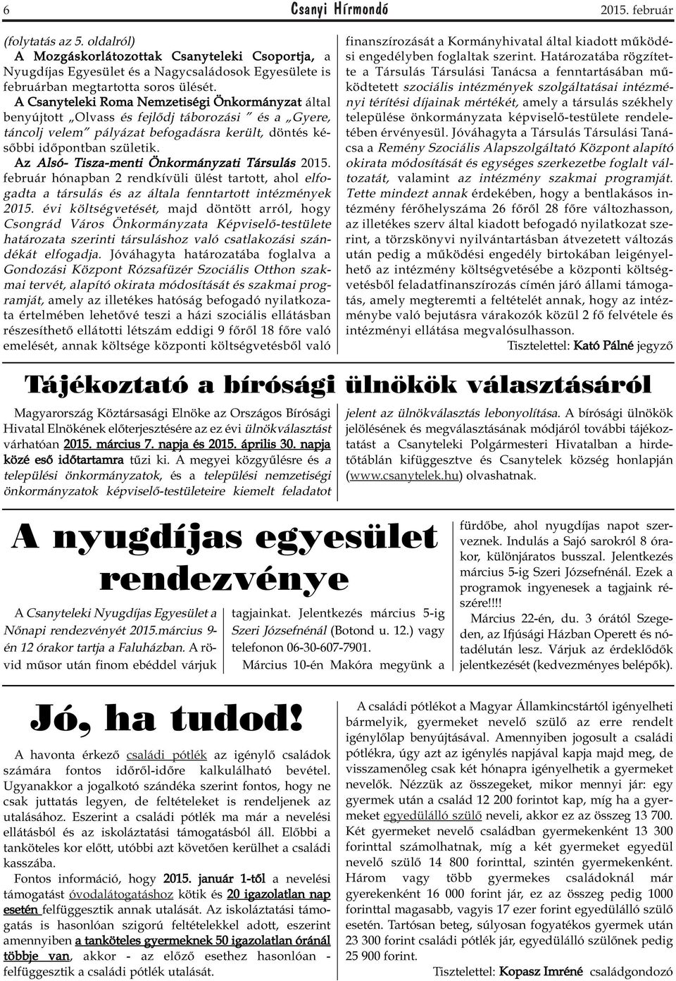 Az Alsó- Tisza-menti Önkormányzati Társulás 2015. február hónapban 2 rendkívüli ülést tartott, ahol elfogadta a társulás és az általa fenntartott intézmények 2015.