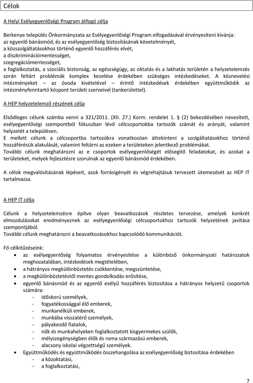 oktatás és a lakhatás területén a helyzetelemzés során feltárt problémák komplex kezelése érdekében szükséges eket.