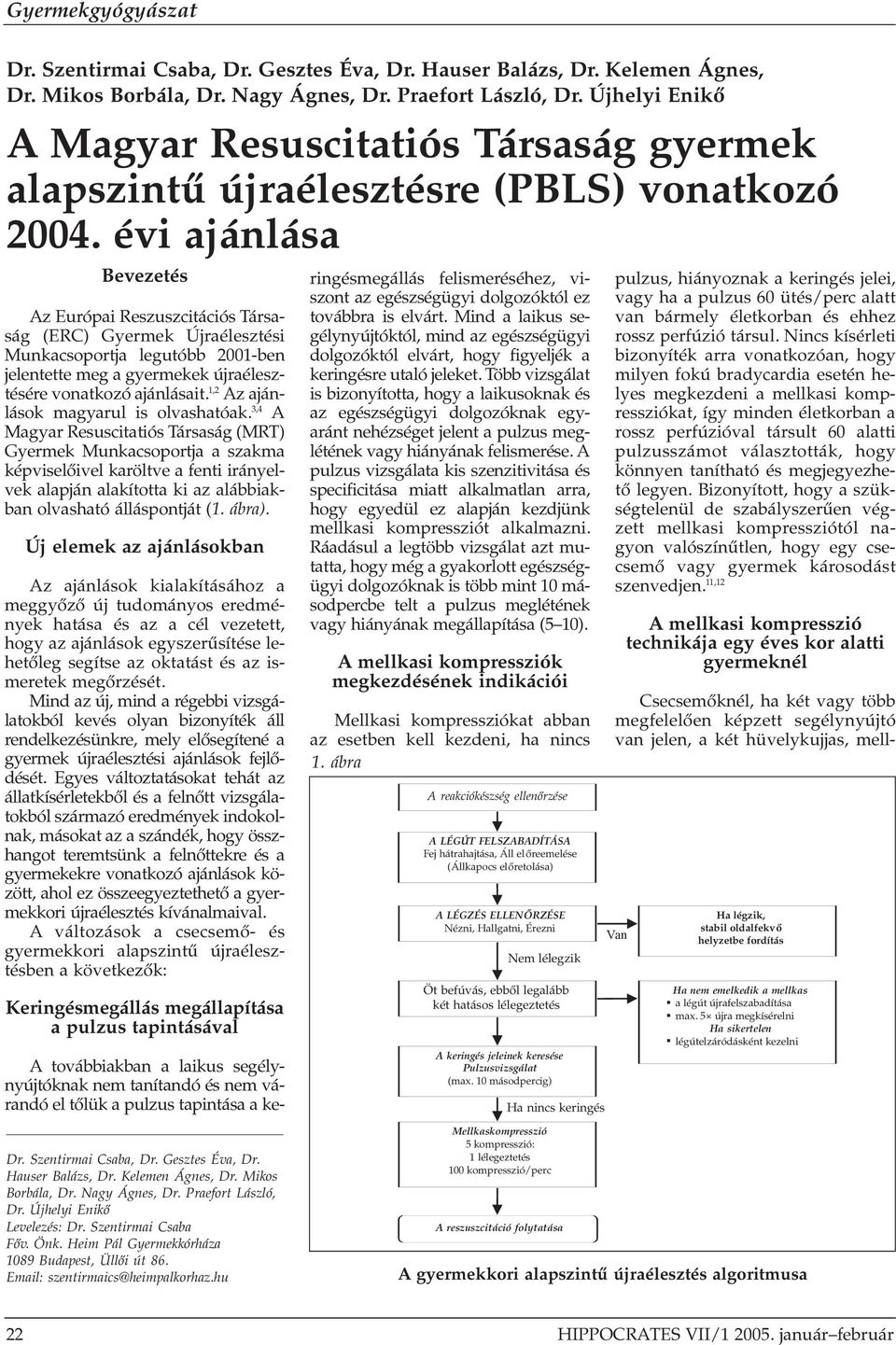 évi ajánlása Bevezetés Az Európai Reszuszcitációs Társaság (ERC) Gyermek Újraélesztési Munkacsoportja legutóbb 2001-ben jelentette meg a gyermekek újraélesztésére vonatkozó ajánlásait.