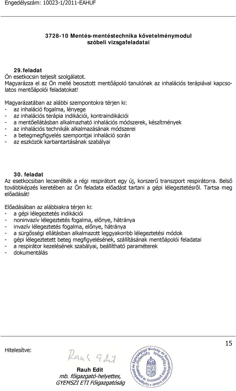 készítmények - az inhalációs technikák alkalmazásának módszerei - a betegmegfigyelés szempontjai inhaláció során - az eszközök karbantartásának szabályai 30.