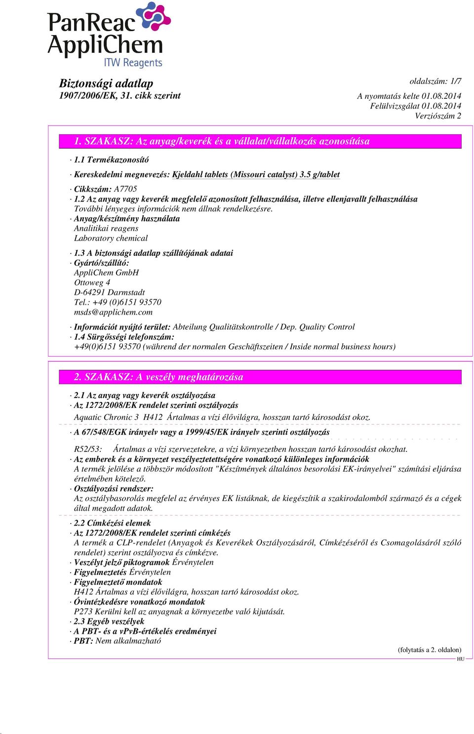 3 A biztonsági adatlap szállítójának adatai Gyártó/szállító: AppliChem GmbH Ottoweg 4 D-64291 Darmstadt Tel.: +49 (0)6151 93570 msds@applichem.