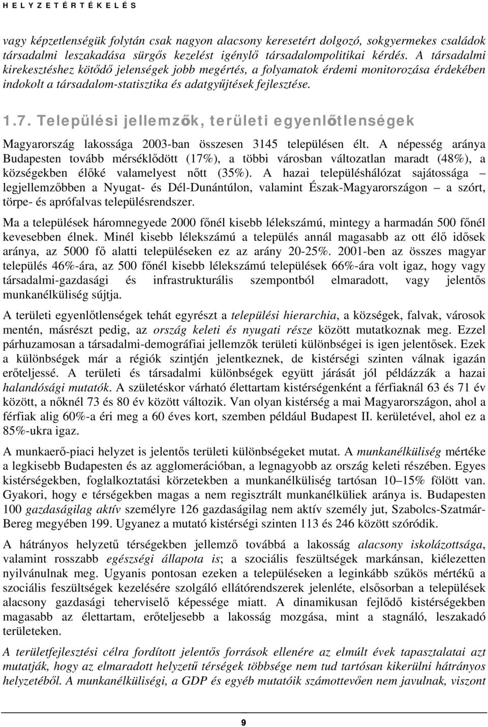 Települési jellemzők, területi egyenlőtlenségek Magyarország lakossága 2003-ban összesen 3145 településen élt.