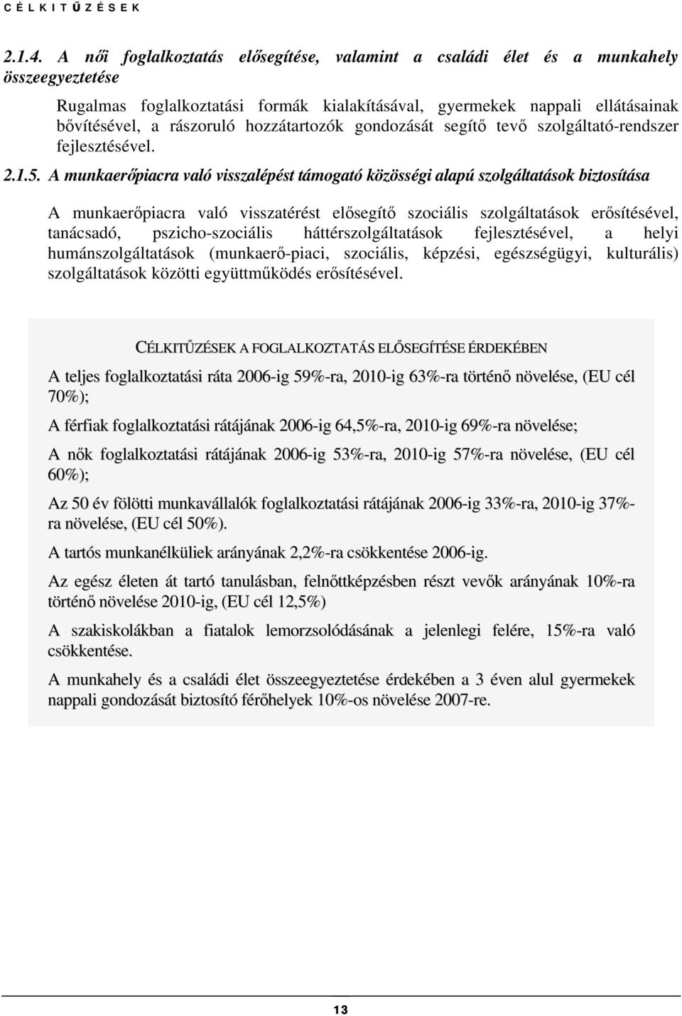 hozzátartozók gondozását segítő tevő szolgáltató-rendszer fejlesztésével. 2.1.5.