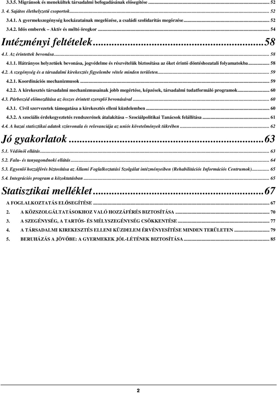 Az érintettek bevonása... 58 4.1.1. Hátrányos helyzetűek bevonása, jogvédelme és részvételük biztosítása az őket érintő döntéshozatali folyamatokba... 58 4.2.