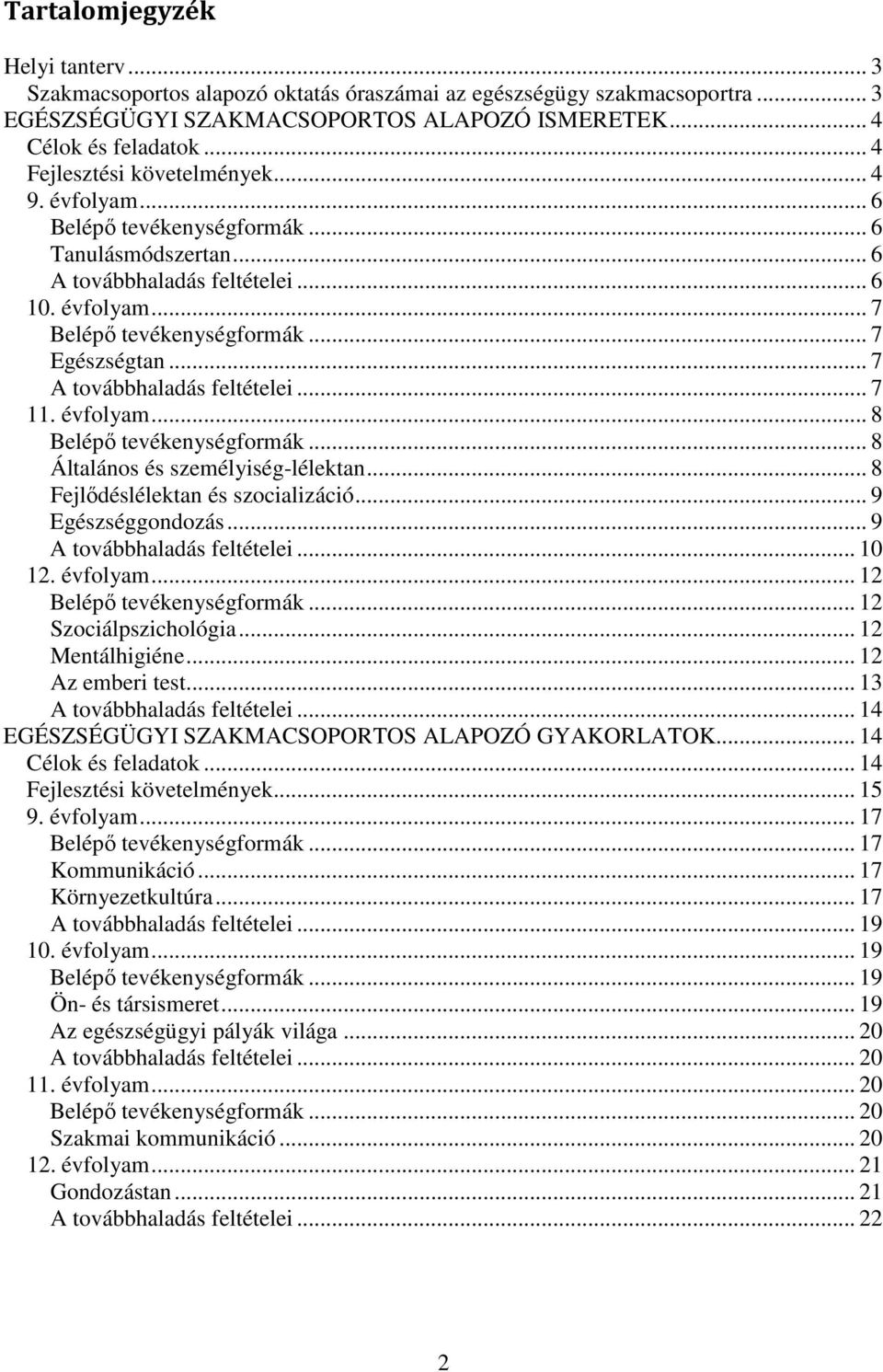 .. 7 A továbbhaladás feltételei... 7 11. évfolyam... 8 Belépı tevékenységformák... 8 Általános és személyiség-lélektan... 8 Fejlıdéslélektan és szocializáció... 9 Egészséggondozás.