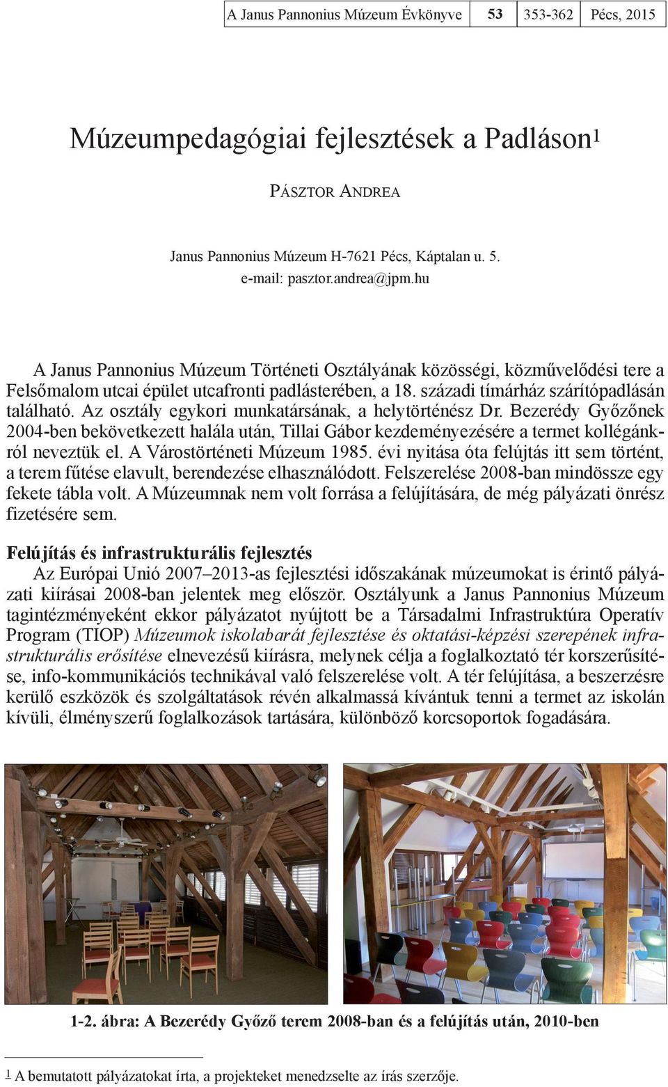 Az osztály egykori munkatársának, a helytörténész Dr. Bezerédy Győzőnek 2004-ben bekövetkezett halála után, Tillai Gábor kezdeményezésére a termet kollégánkról neveztük el.