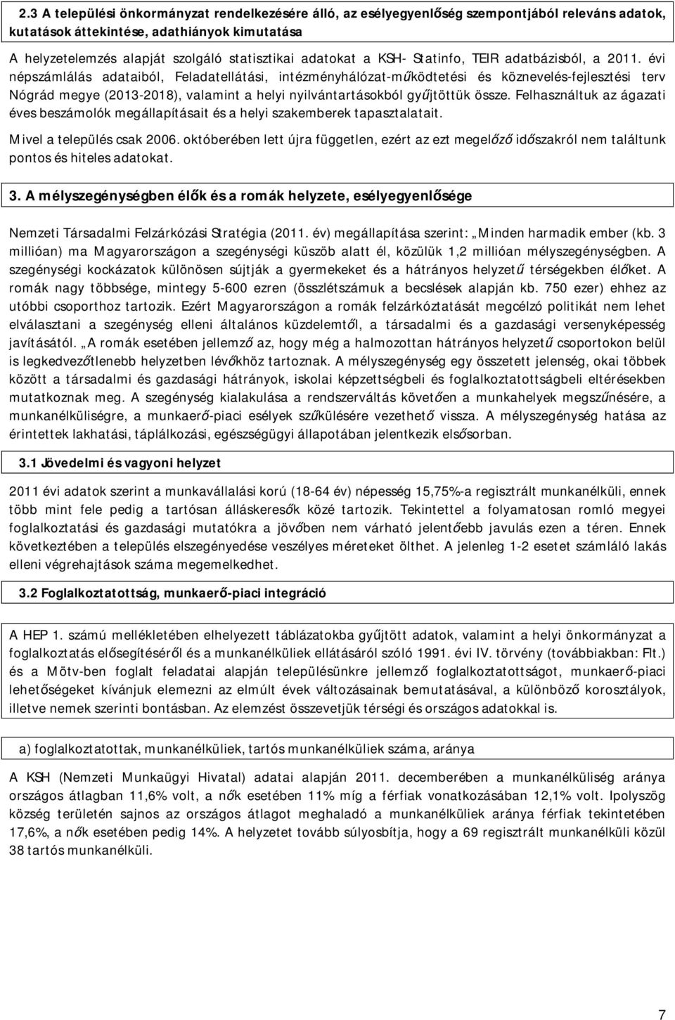 évi népszámlálás adataiból, Feladatellátási, intézményhálózat-m ködtetési és köznevelés-fejlesztési terv Nógrád megye (2013-2018), valamint a helyi nyilvántartásokból gy jtöttük össze.