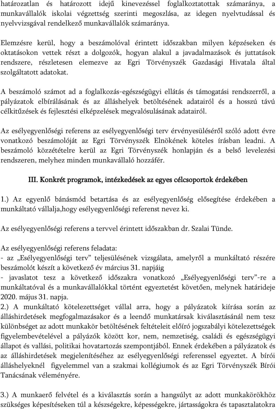 Elemzésre kerül, hogy a beszámolóval érintett időszakban milyen képzéseken és oktatásokon vettek részt a dolgozók, hogyan alakul a javadalmazások és juttatások rendszere, részletesen elemezve az Egri