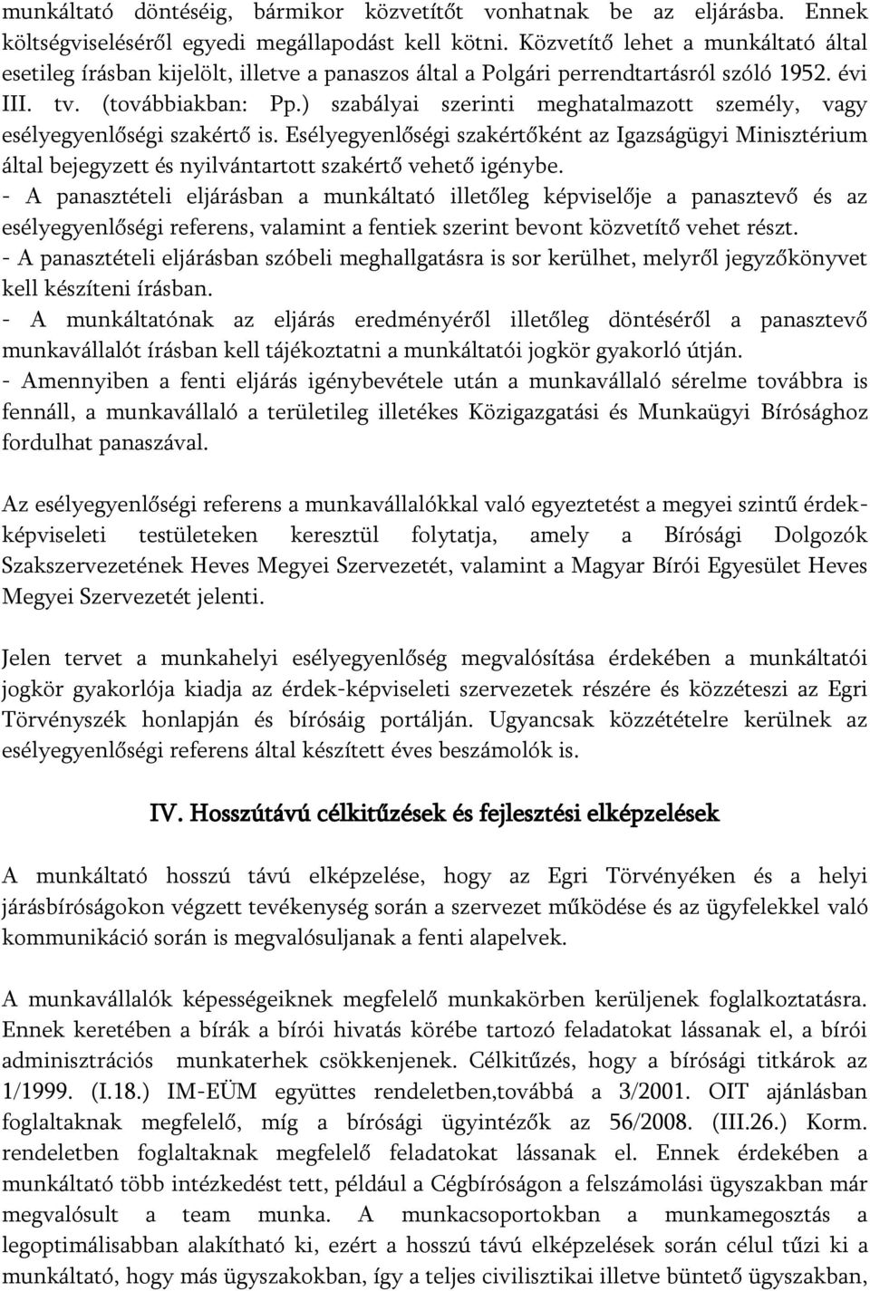 ) szabályai szerinti meghatalmazott személy, vagy esélyegyenlőségi szakértő is. Esélyegyenlőségi szakértőként az Igazságügyi Minisztérium által bejegyzett és nyilvántartott szakértő vehető igénybe.