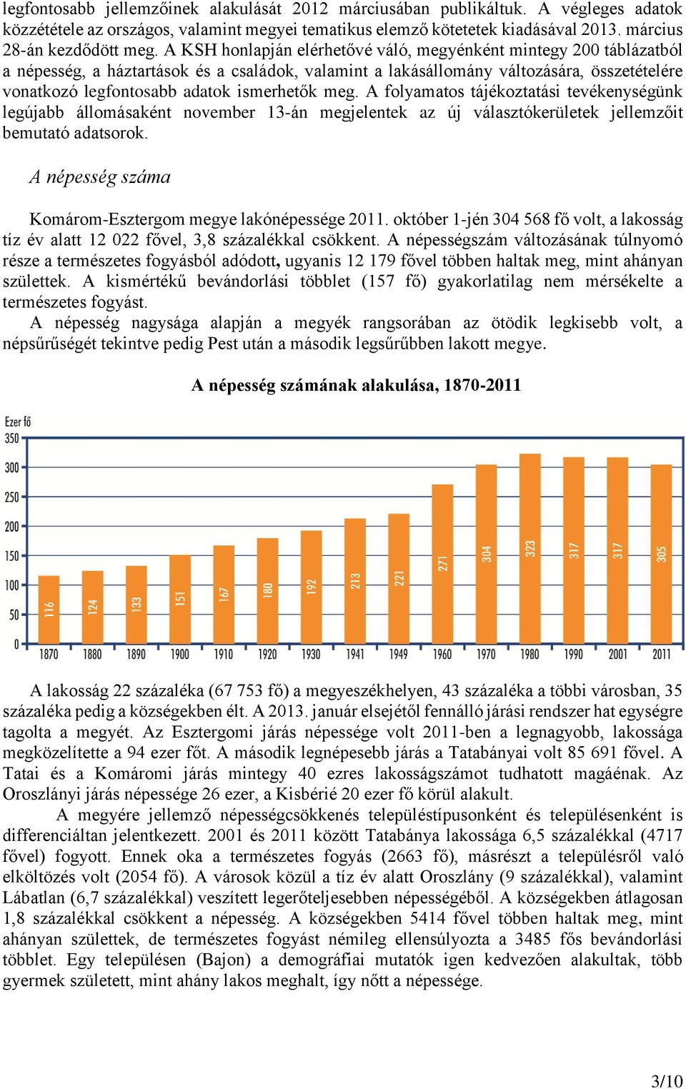 ismerhetők meg. A folyamatos tájékoztatási tevékenységünk legújabb állomásaként november 13-án megjelentek az új választókerületek jellemzőit bemutató adatsorok.