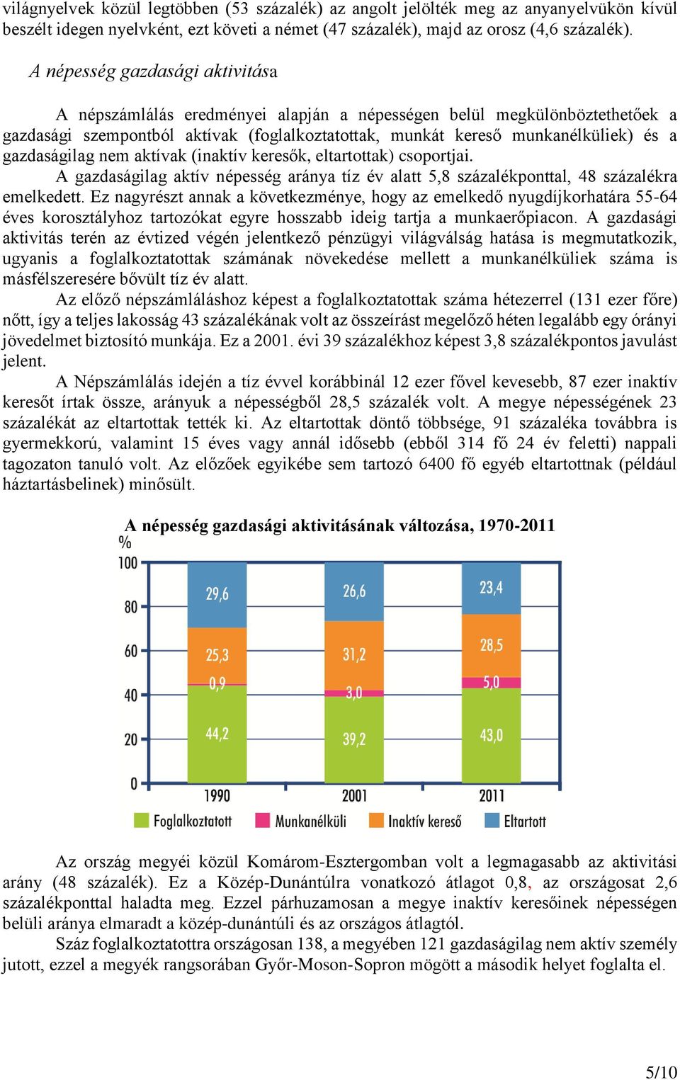 gazdaságilag nem aktívak (inaktív keresők, eltartottak) csoportjai. A gazdaságilag aktív népesség aránya tíz év alatt 5,8 százalékponttal, 48 százalékra emelkedett.