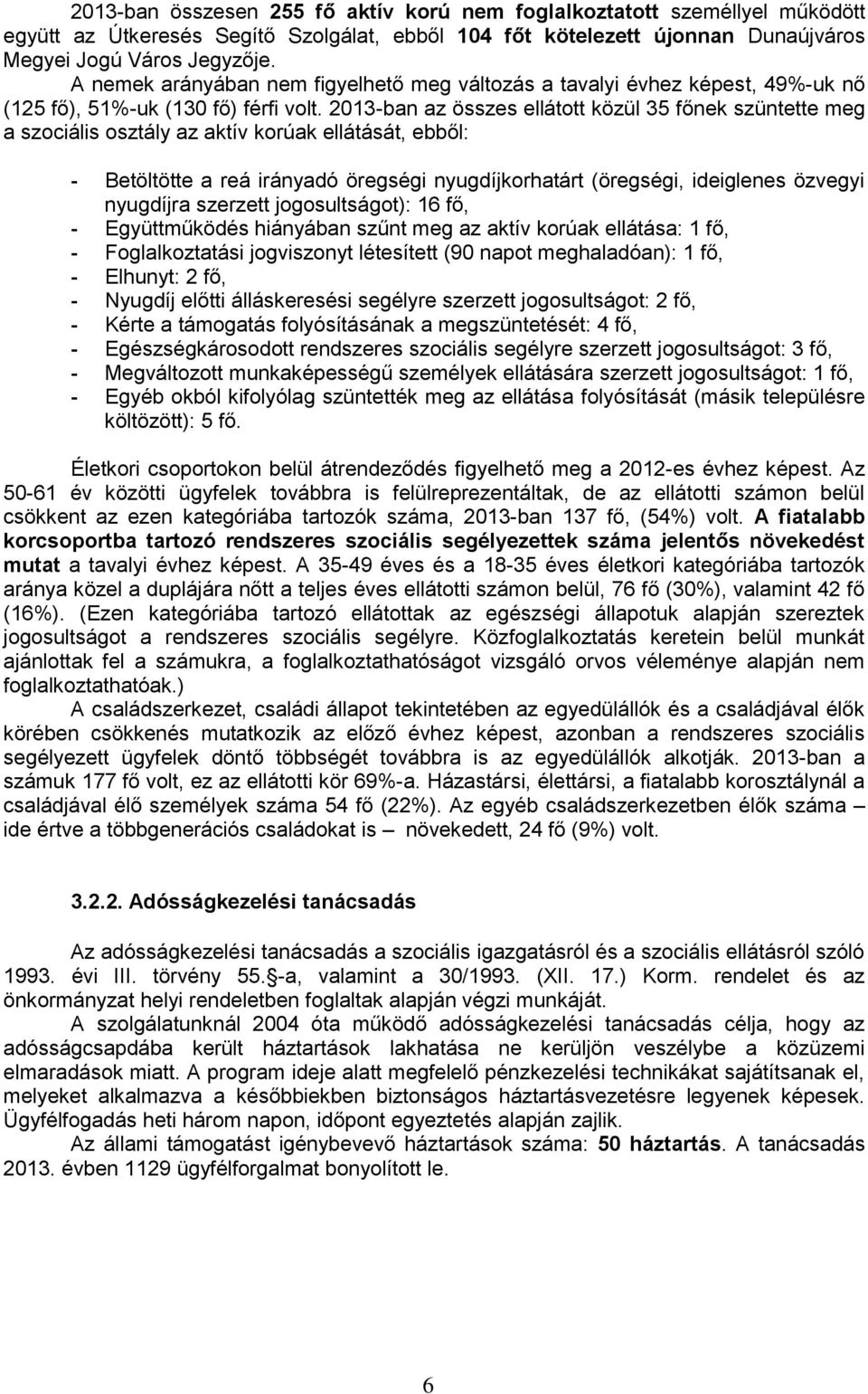 2013-ban az összes ellátott közül 35 főnek szüntette meg a szociális osztály az aktív korúak ellátását, ebből: - Betöltötte a reá irányadó öregségi nyugdíjkorhatárt (öregségi, ideiglenes özvegyi