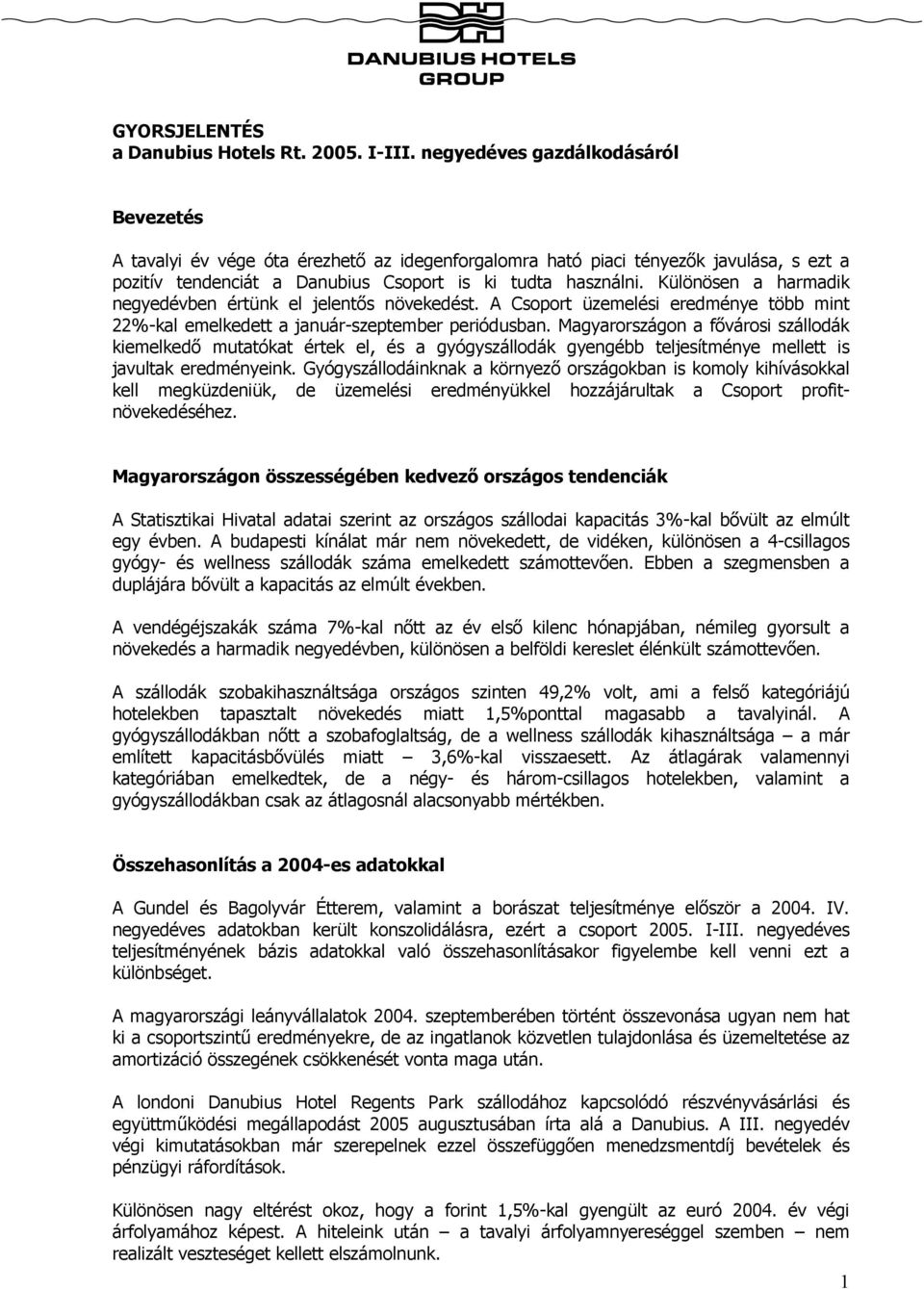 Különösen a harmadik negyedévben értünk el jelentős növekedést. A Csoport üzemelési eredménye több mint 22%-kal emelkedett a január-szeptember periódusban.